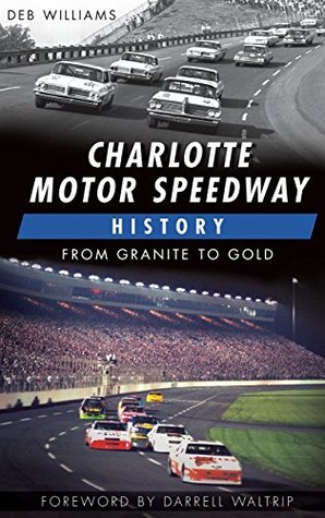 [43f3c] *Read^ !Online% Charlotte Motor Speedway History: From Granite to Gold - Deb Williams *ePub@