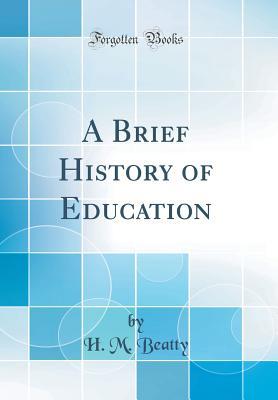 75ae7] %D.o.w.n.l.o.a.d% A Brief History of Education (Classic Reprint) - H.M. Beatty *e.P.u.b~