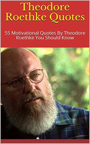 453e8] %D.o.w.n.l.o.a.d! Theodore Roethke Quotes: 55 Motivational Quotes By Theodore Roethke You Should Know - Browning %PDF%