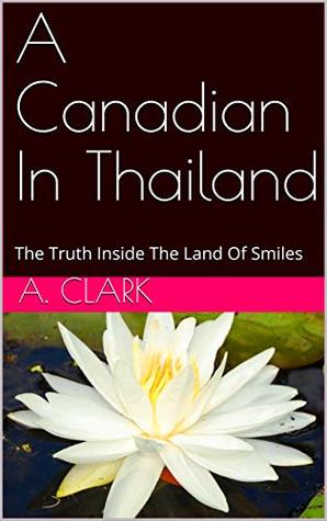 [031cd] ~Download@ A Canadian In Thailand: The Truth Inside The Land Of Smiles - A. Clark #P.D.F^