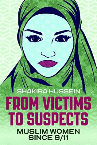 [51af4] !Read^ From Victims to Suspects: Muslim Women Since 9/11 - Shakira Hussein #ePub#