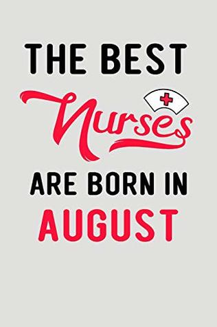 [caa97] @R.e.a.d# %O.n.l.i.n.e* The Best Nurses Are Born In August: Blank Lined Journal To Write In Nurse Notebook V2 -  ~ePub^