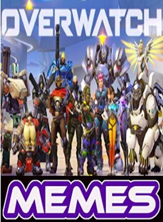 [d0ec7] #F.u.l.l.^ @D.o.w.n.l.o.a.d~ Memes: Overwatch The Best Funny Memes Overwatch Hilarious Entertainment - Meme Dankness ~ePub~