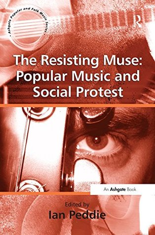 [d3bec] ^F.u.l.l.% ~D.o.w.n.l.o.a.d@ The Resisting Muse: Popular Music and Social Protest (Ashgate Popular and Folk Music Series) - Ian Peddie @PDF@