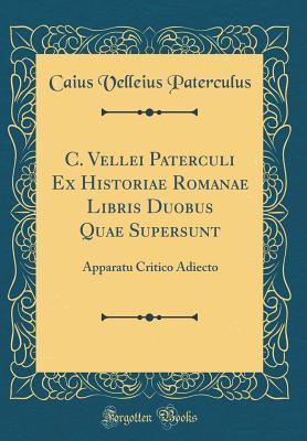 [18ade] ^Read! Ex Historiae Romanae Libris Duobus Quae Supersunt: Apparatu Critico Adiecto (Classic Reprint) - Velleius Paterculus ~P.D.F!