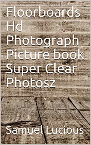 [410a3] #Download@ Floorboards Hd Photograph Picture book Super Clear Photosz - Samuel Lucious *PDF!