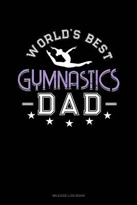 [177c8] @Read~ ^Online^ World's Best Gymnastics Dad: Mileage Log Book -  #e.P.u.b#