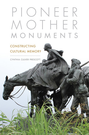 [fd2f9] ~Full^ ~Download@ Pioneer Mother Monuments: Constructing Cultural Memory - Cynthia Culver Prescott !ePub^