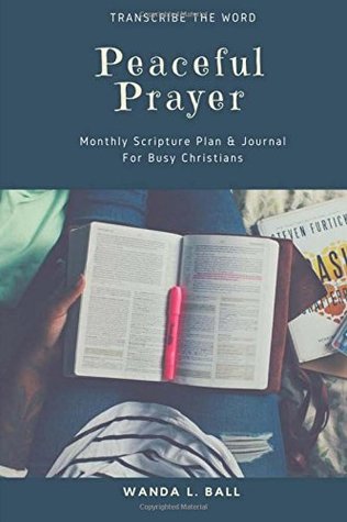 [63175] ^F.u.l.l.% ~D.o.w.n.l.o.a.d# Peaceful Prayer: Monthly Scripture Writing Plan & Journal (Transcribe The Word) (Volume 1) - Wanda L Ball ~PDF@