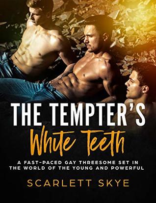 [85974] @R.e.a.d@ The Tempter’s White Teeth: A Fast-Paced Gay Threesome Set in the World of the Young and Powerful (Erotica Short Stories Book 10) - Scarlett Skye %ePub#