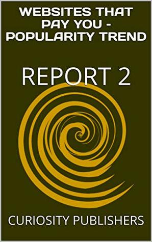 [c7841] *Full# ~Download! WEBSITES THAT PAY YOU – POPULARITY TREND: REPORT 2 - CURIOSITY PUBLISHERS !P.D.F!