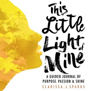 [302a5] #R.e.a.d# This Little Light of Mine: A Guided Journal of Purpose, Passion & Shine - Clarissa J. Sparks ~ePub!