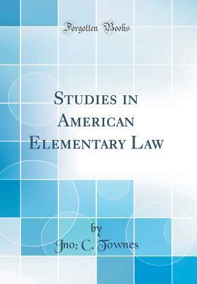 [46436] ^Full! ~Download~ Studies in American Elementary Law (Classic Reprint) - Jno C Townes !P.D.F#