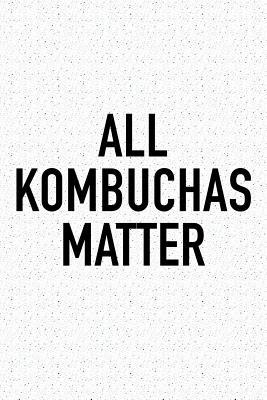 [05c94] %R.e.a.d^ *O.n.l.i.n.e! All Kombuchas Matter: A 6x9 Inch Matte Softcover Journal Notebook with 120 Blank Lined Pages and a Funny Foodie Chef Cover Slogan -  *ePub@