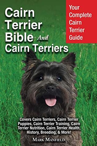 [6fd91] !R.e.a.d^ Cairn Terrier Bible And Cairn Terriers: Your Complete Cairn Terrier Guide Covers Cairn Terriers, Cairn Terrier Puppies, Cairn Terrier Training, Cairn Terrier Nutrition, Cairn Terrier Health, History - Mark Manfield ^e.P.u.b!
