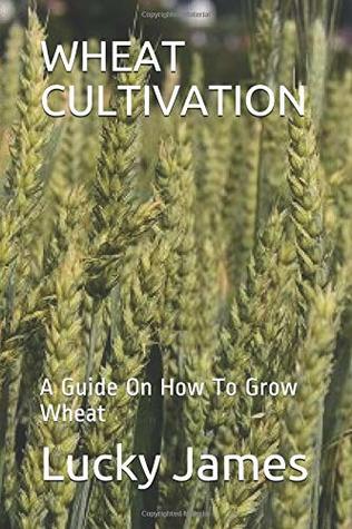 [e54f7] #Full! ^Download* WHEAT CULTIVATION: A Guide On How To Grow Wheat - Lucky James ^ePub~