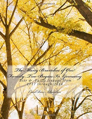 31de3] #D.o.w.n.l.o.a.d! The Many Branches of Our Family Tree Began In Germany: Genealogy of Bier, and Failly lines - Carol M Biers-Chambers ~P.D.F!