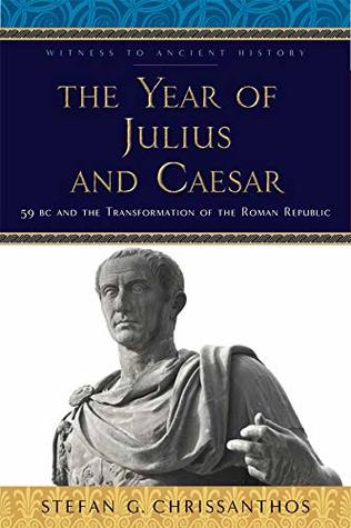 [6d8e2] !R.e.a.d# !O.n.l.i.n.e* The Year of Julius and Caesar: 59 BC and the Transformation of the Roman Republic (Witness to Ancient History) - Stefan G. Chrissanthos ^ePub*