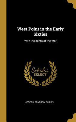 [09787] ~Full# !Download~ West Point in the Early Sixties: With Incidents of the War - Joseph Pearson Farley ~e.P.u.b^