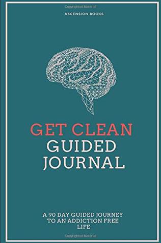 [b503f] !Read* #Online~ Get Clean Guided Journal: A 90 Day Guided Journey To An Addiction-Free Life - Ascension Books @e.P.u.b#