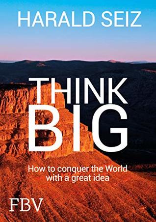 [0adb0] %F.u.l.l.@ ^D.o.w.n.l.o.a.d! Think Big: How to conquer the World with a great idea - Harald Seiz %ePub@
