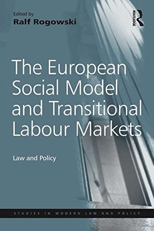 [58e34] @Read@ The European Social Model and Transitional Labour Markets: Law and Policy (Studies in Modern Law and Policy) - Ralf Rogowski ~P.D.F~