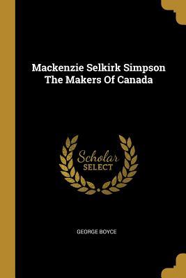 d068a] %D.o.w.n.l.o.a.d# MacKenzie Selkirk Simpson the Makers of Canada - George Boyce #e.P.u.b*