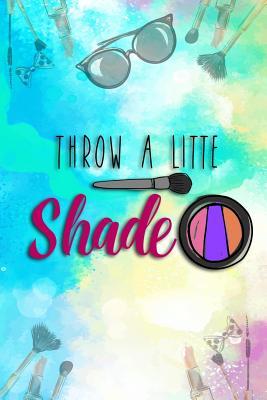 [31de9] !R.e.a.d# Throw a Little Shade: Blank Lined Notebook Journal Diary Composition Notepad 120 Pages 6x9 Paperback ( Makeup ) - Maxine Jackson P %P.D.F~