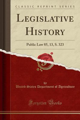 [a46fc] !Read* ^Online^ Legislative History: Public Law 85, 13, S. 323 (Classic Reprint) - U.S. Department of Agriculture %PDF~