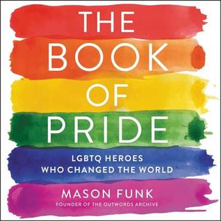 [7df64] #Read@ #Online% The Book of Pride: Lgbtq Heroes Who Changed the World - Mason Funk ~PDF!