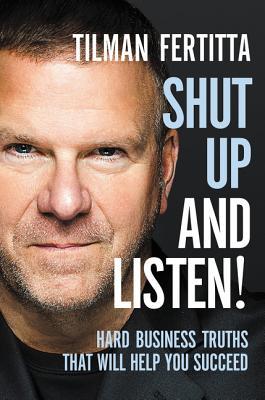 [f59fc] ^Download% Shut Up and Listen!: Hard Business Truths That Will Help You Succeed - Tilman Fertitta #PDF^