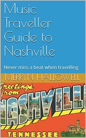 [80de3] #R.e.a.d% Music Traveller Guide to Nashville: Never miss a beat when travelling - Merryn Hallowell @P.D.F~