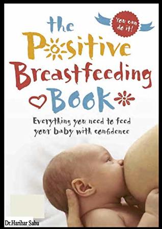[ea0ee] *Read* %Online% The Positive Breast Feeding Book: Everything You Need to Feed Your Baby With Confidence. - Dr.Harihar Sahu *PDF%