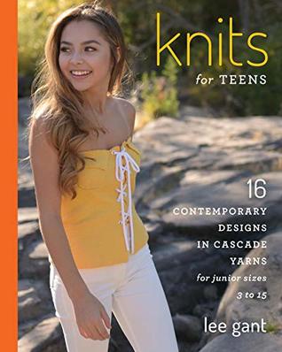 [b1eac] !Read* Knits for Teens: 16 Contemporary Designs in Cascade Yarns for Junior Sizes 3 to 15 - Lee Gant ~P.D.F!