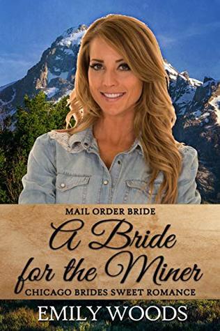 [08a95] @Download% Mail Order Bride: A Bride for the Miner (Chicago Brides Sweet Romance Book 1) - Emily Woods @PDF^