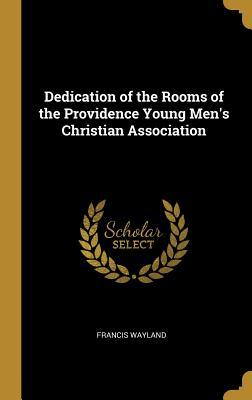 [82e88] %Read# Dedication of the Rooms of the Providence Young Men's Christian Association - Francis Wayland %ePub!