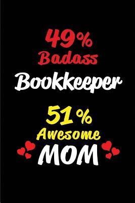 [25a30] %F.u.l.l.~ *D.o.w.n.l.o.a.d% 49% Badass Bookkeeper 51 % Awesome Mom: Blank Lined 6x9 Keepsake Journal/Notebooks for Mothers Day Birthday, Anniversary, Christmas, Thanksgiving, Holiday or Any Occasional Gifts for Mothers Who Are Bookkeepers -  ~ePub!