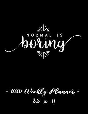 [fbeac] ~Full! ~Download# 2020 Weekly Planner - Normal Is Boring: 8.5 X 11 - 12 Month Success Journal, Calendar, Daily, Weekly and Monthly Personal Goal Setting Logbook, Increase Productivity -  ^ePub~