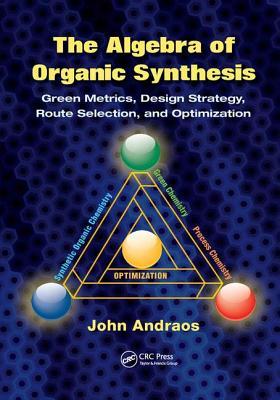 [163fc] ^Download# The Algebra of Organic Synthesis: Green Metrics, Design Strategy, Route Selection, and Optimization - John Andraos ~P.D.F@