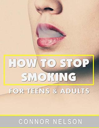 [51d90] @F.u.l.l.^ #D.o.w.n.l.o.a.d^ How to Stop Smoking for Teens and Adults: A quick Guide to help you stop smoking (Stop Smoking 101 Book 1) - Connor Nelson ^P.D.F^