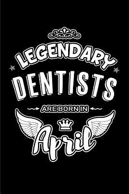 [364fd] ^Full~ #Download~ Legendary Dentists Are Born in April: Blank Lined 6x9 Love Journal/Notebooks as Birthday or Any Special Occasion Gift for Dentists Who Are Born in April. -  #P.D.F%