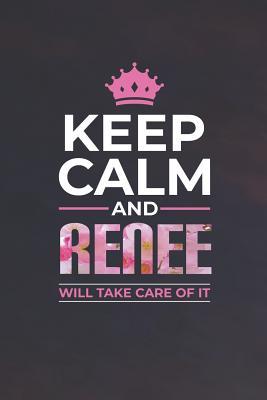 [a1191] %R.e.a.d@ ~O.n.l.i.n.e@ Keep Calm and Renee Will Take Care of It: First Name Funny Sayings Personalized Customized Names Women Girl Mother's Day Gift Notebook Journal -  *PDF@