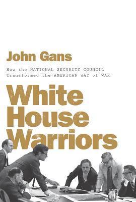 d585a] @D.o.w.n.l.o.a.d@ White House Warriors: How the National Security Council Transformed the American Way of War - John Gans !PDF^