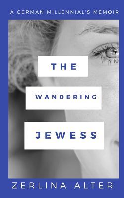 [2864d] #Full% !Download! The Wandering Jewess: A German Millennial's Memoir - Zerlina Alter %ePub*