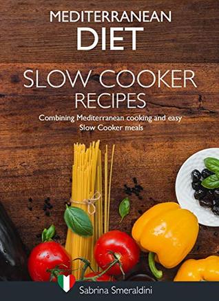 [b9d02] %F.u.l.l.# @D.o.w.n.l.o.a.d# Mediterranean Diet Slow Cooker Recipes: Combining Mediterranean Cooking and easy Slow Cooker Meals - Sabrina Smeraldini @ePub^