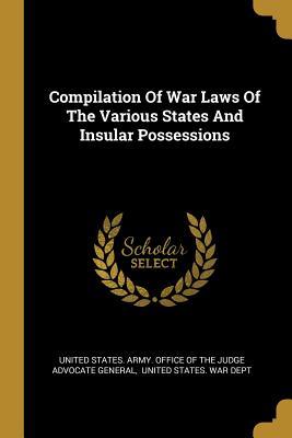 [c4231] !Full@ ^Download# Compilation of War Laws of the Various States and Insular Possessions - United States Army Office of the Judge #ePub@