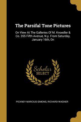 [8962d] #F.u.l.l.# !D.o.w.n.l.o.a.d! The Parsifal Tone Pictures: On View at the Galleries of M. Knoedler & Co. 355 Fifth Avenue, N.Y. from Saturday, January 16th, on - Pickney Marcius-Simons ~P.D.F*