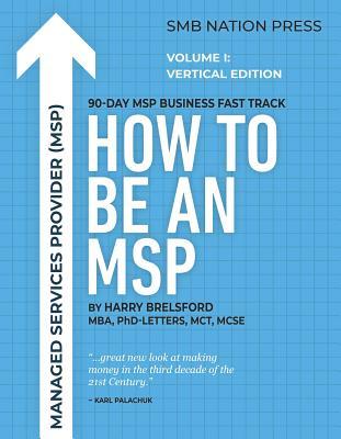 [f5734] !F.u.l.l.~ ^D.o.w.n.l.o.a.d# How to Be an Msp: Volume I: Vertical Edition for Managed Services Providers - Harry Brelsford ~ePub@