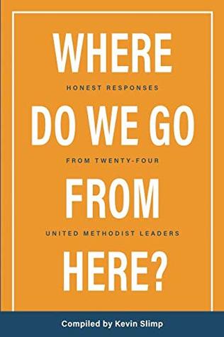 [5eea4] ~Full^ !Download* Where Do We Go From Here?: Honest Responses From Twenty-Four United Methodist Leaders - Kevin K Slimp ~P.D.F%