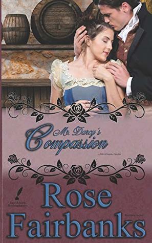 [426fa] !F.u.l.l.^ !D.o.w.n.l.o.a.d# Mr. Darcy's Compassion: A Pride and Prejudice Variation - Rose Fairbanks ~PDF^